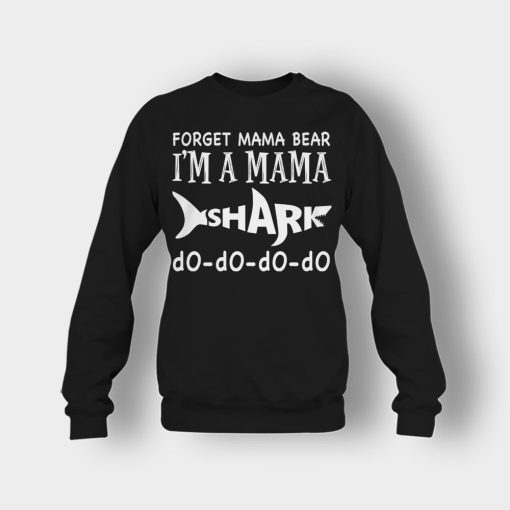 Forget-Mama-Bear-Im-A-Mama-Shark-Mothers-Day-Mom-Gift-Ideas-Crewneck-Sweatshirt-Black
