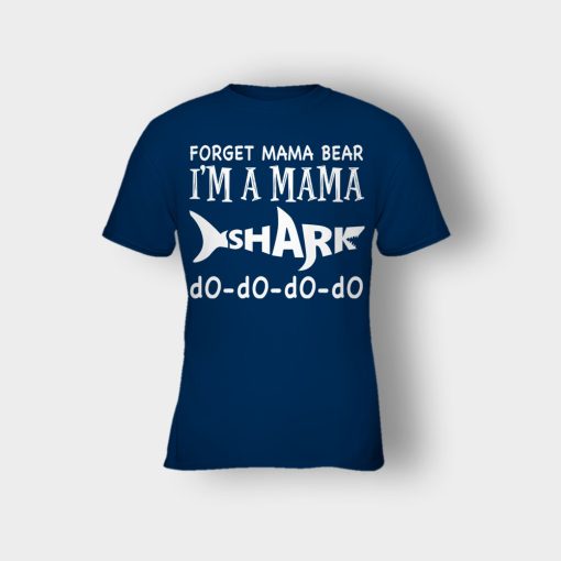 Forget-Mama-Bear-Im-A-Mama-Shark-Mothers-Day-Mom-Gift-Ideas-Kids-T-Shirt-Navy