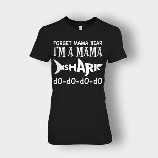 Forget-Mama-Bear-Im-A-Mama-Shark-Mothers-Day-Mom-Gift-Ideas-Ladies-T-Shirt-Black