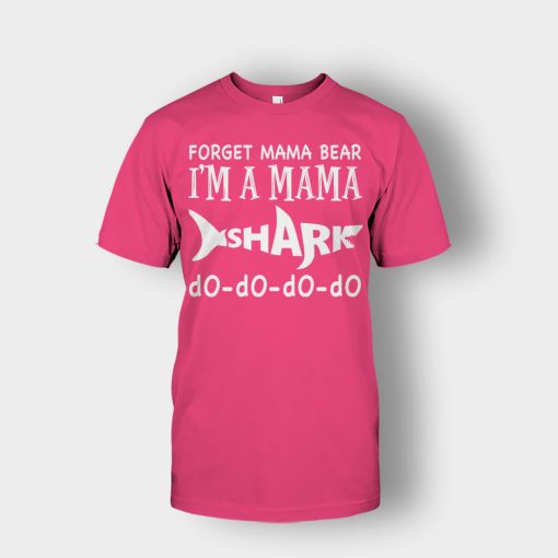 Forget-Mama-Bear-Im-A-Mama-Shark-Mothers-Day-Mom-Gift-Ideas-Unisex-T-Shirt-Heliconia