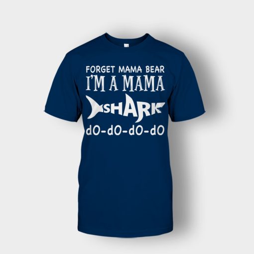 Forget-Mama-Bear-Im-A-Mama-Shark-Mothers-Day-Mom-Gift-Ideas-Unisex-T-Shirt-Navy