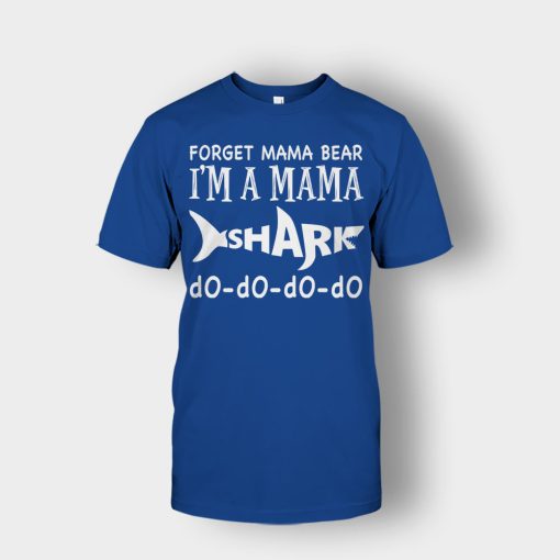 Forget-Mama-Bear-Im-A-Mama-Shark-Mothers-Day-Mom-Gift-Ideas-Unisex-T-Shirt-Royal