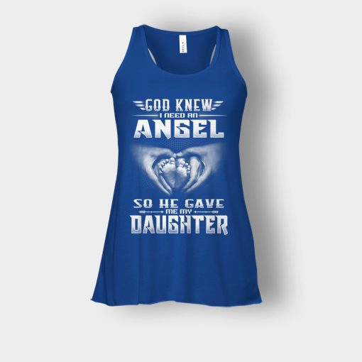 God-Knew-I-Need-An-Angel-He-Gave-My-Daughter-Fathers-Day-Daddy-Gifts-Idea-Bella-Womens-Flowy-Tank-Royal