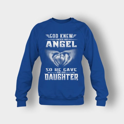 God-Knew-I-Need-An-Angel-He-Gave-My-Daughter-Fathers-Day-Daddy-Gifts-Idea-Crewneck-Sweatshirt-Royal