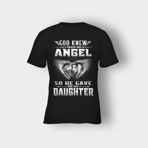 God-Knew-I-Need-An-Angel-He-Gave-My-Daughter-Fathers-Day-Daddy-Gifts-Idea-Kids-T-Shirt-Black