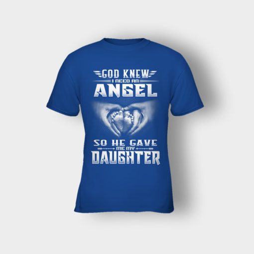 God-Knew-I-Need-An-Angel-He-Gave-My-Daughter-Fathers-Day-Daddy-Gifts-Idea-Kids-T-Shirt-Royal