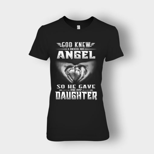 God-Knew-I-Need-An-Angel-He-Gave-My-Daughter-Fathers-Day-Daddy-Gifts-Idea-Ladies-T-Shirt-Black