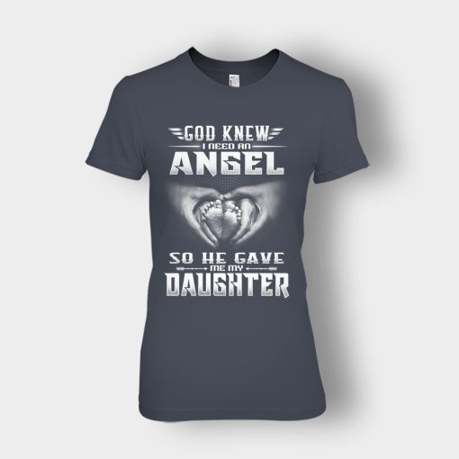 God-Knew-I-Need-An-Angel-He-Gave-My-Daughter-Fathers-Day-Daddy-Gifts-Idea-Ladies-T-Shirt-Dark-Heather