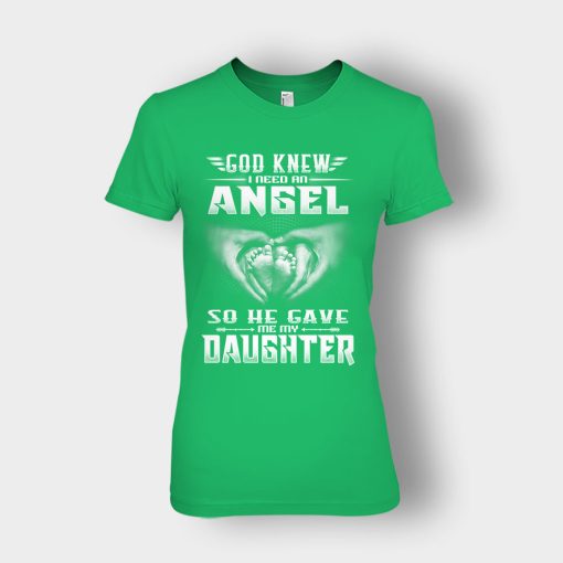 God-Knew-I-Need-An-Angel-He-Gave-My-Daughter-Fathers-Day-Daddy-Gifts-Idea-Ladies-T-Shirt-Irish-Green