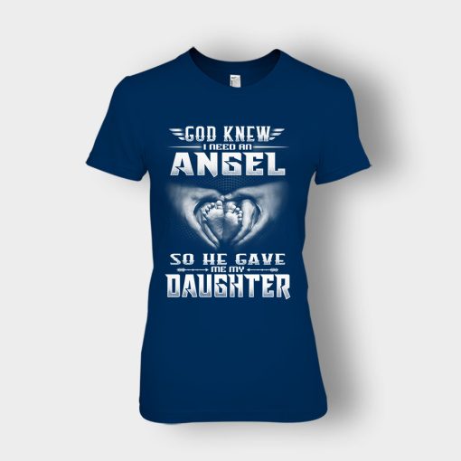 God-Knew-I-Need-An-Angel-He-Gave-My-Daughter-Fathers-Day-Daddy-Gifts-Idea-Ladies-T-Shirt-Navy
