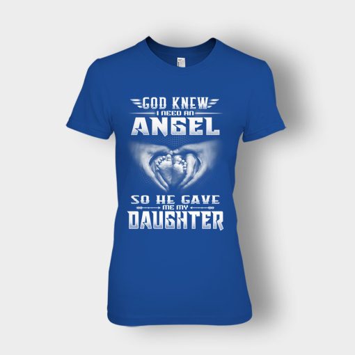 God-Knew-I-Need-An-Angel-He-Gave-My-Daughter-Fathers-Day-Daddy-Gifts-Idea-Ladies-T-Shirt-Royal