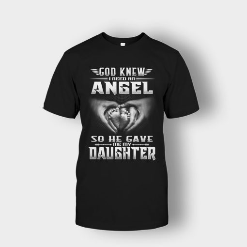 God-Knew-I-Need-An-Angel-He-Gave-My-Daughter-Fathers-Day-Daddy-Gifts-Idea-Unisex-T-Shirt-Black