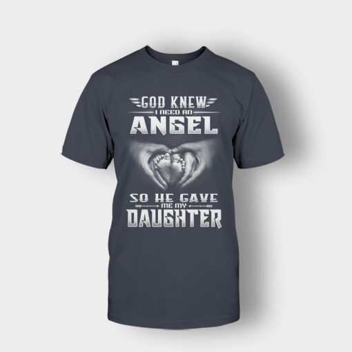 God-Knew-I-Need-An-Angel-He-Gave-My-Daughter-Fathers-Day-Daddy-Gifts-Idea-Unisex-T-Shirt-Dark-Heather