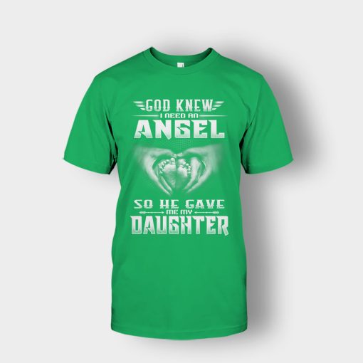 God-Knew-I-Need-An-Angel-He-Gave-My-Daughter-Fathers-Day-Daddy-Gifts-Idea-Unisex-T-Shirt-Irish-Green
