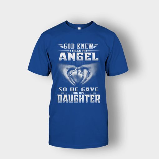 God-Knew-I-Need-An-Angel-He-Gave-My-Daughter-Fathers-Day-Daddy-Gifts-Idea-Unisex-T-Shirt-Royal