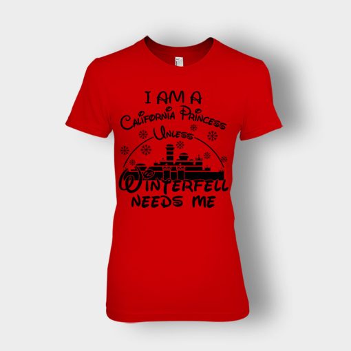 I-Am-A-California-Princess-Unless-Winterfell-Needs-Me-Disney-Inspired-Ladies-T-Shirt-Red