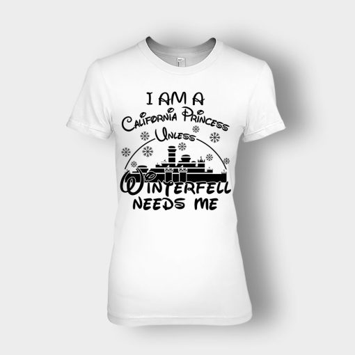 I-Am-A-California-Princess-Unless-Winterfell-Needs-Me-Disney-Inspired-Ladies-T-Shirt-White