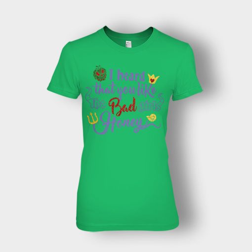 I-Heard-That-You-Like-The-Bad-GIrls-Honey-Disney-Villain-Inspired-Ladies-T-Shirt-Irish-Green