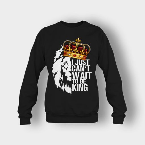 I-Just-Cant-Wait-To-Be-King-The-Lion-King-Disney-Inspired-Crewneck-Sweatshirt-Black