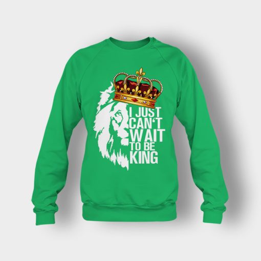 I-Just-Cant-Wait-To-Be-King-The-Lion-King-Disney-Inspired-Crewneck-Sweatshirt-Irish-Green