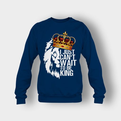 I-Just-Cant-Wait-To-Be-King-The-Lion-King-Disney-Inspired-Crewneck-Sweatshirt-Navy