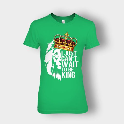 I-Just-Cant-Wait-To-Be-King-The-Lion-King-Disney-Inspired-Ladies-T-Shirt-Irish-Green