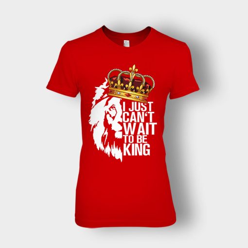 I-Just-Cant-Wait-To-Be-King-The-Lion-King-Disney-Inspired-Ladies-T-Shirt-Red