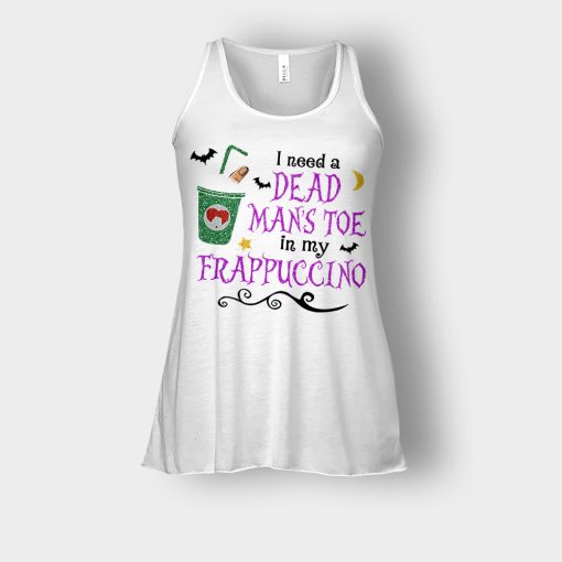 I-Need-A-Dead-Mans-Toe-In-My-Frappucino-Hocus-Pocus-Bella-Womens-Flowy-Tank-White