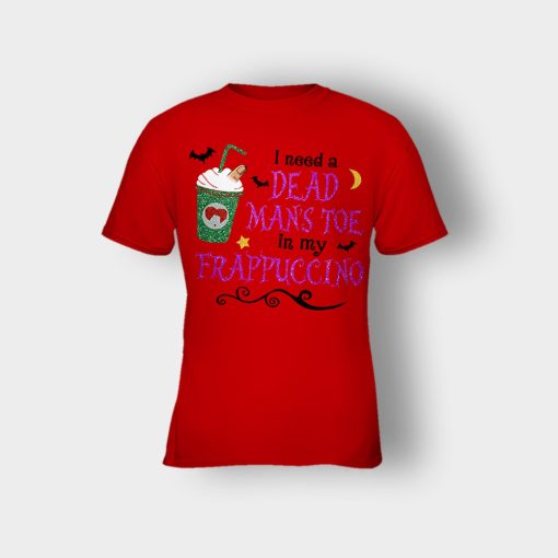 I-Need-A-Dead-Mans-Toe-In-My-Frappucino-Hocus-Pocus-Kids-T-Shirt-Red
