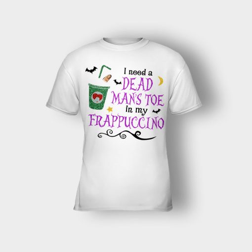 I-Need-A-Dead-Mans-Toe-In-My-Frappucino-Hocus-Pocus-Kids-T-Shirt-White