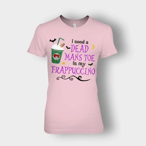 I-Need-A-Dead-Mans-Toe-In-My-Frappucino-Hocus-Pocus-Ladies-T-Shirt-Light-Pink