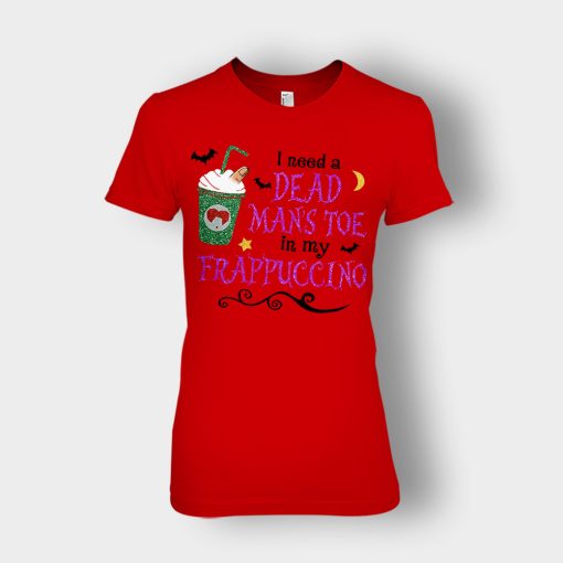 I-Need-A-Dead-Mans-Toe-In-My-Frappucino-Hocus-Pocus-Ladies-T-Shirt-Red