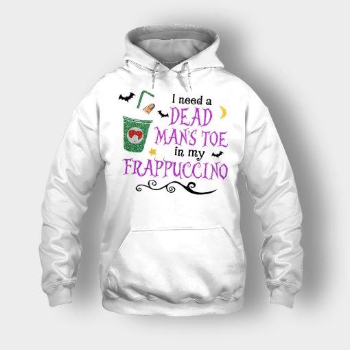 I-Need-A-Dead-Mans-Toe-In-My-Frappucino-Hocus-Pocus-Unisex-Hoodie-White