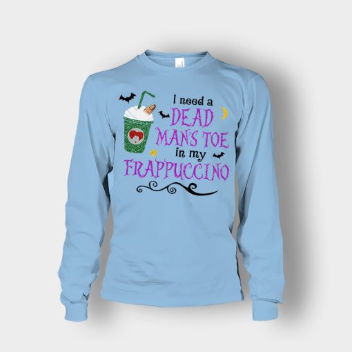 I-Need-A-Dead-Mans-Toe-In-My-Frappucino-Hocus-Pocus-Unisex-Long-Sleeve-Light-Blue