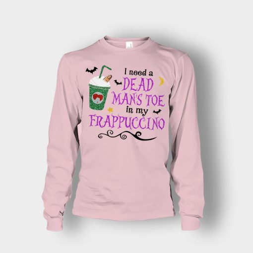 I-Need-A-Dead-Mans-Toe-In-My-Frappucino-Hocus-Pocus-Unisex-Long-Sleeve-Light-Pink