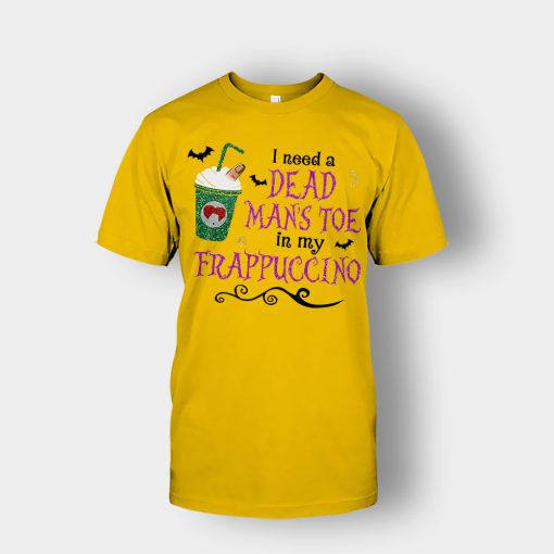 I-Need-A-Dead-Mans-Toe-In-My-Frappucino-Hocus-Pocus-Unisex-T-Shirt-Gold