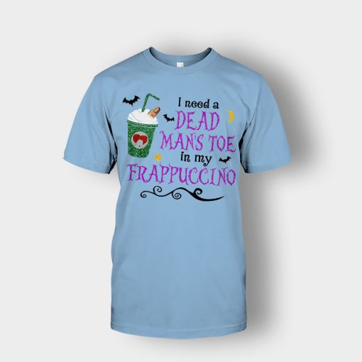 I-Need-A-Dead-Mans-Toe-In-My-Frappucino-Hocus-Pocus-Unisex-T-Shirt-Light-Blue