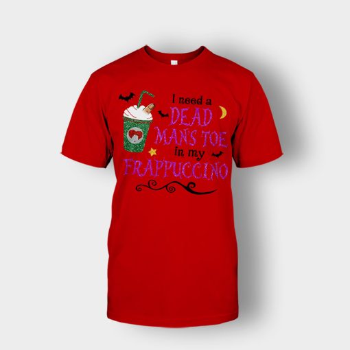 I-Need-A-Dead-Mans-Toe-In-My-Frappucino-Hocus-Pocus-Unisex-T-Shirt-Red