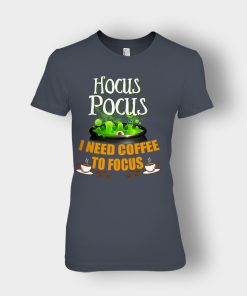 I-Need-Coffee-To-Focus-Disney-Hocus-Pocus-Inspired-Ladies-T-Shirt-Dark-Heather