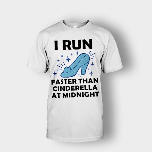I-Run-Faster-Than-Cinderella-at-Midnight-Disney-Inspired-Unisex-T-Shirt-White