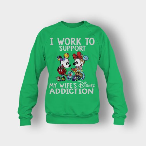 I-Work-To-Support-My-Wifes-Addiction-Disney-Mickey-Inspired-Crewneck-Sweatshirt-Irish-Green