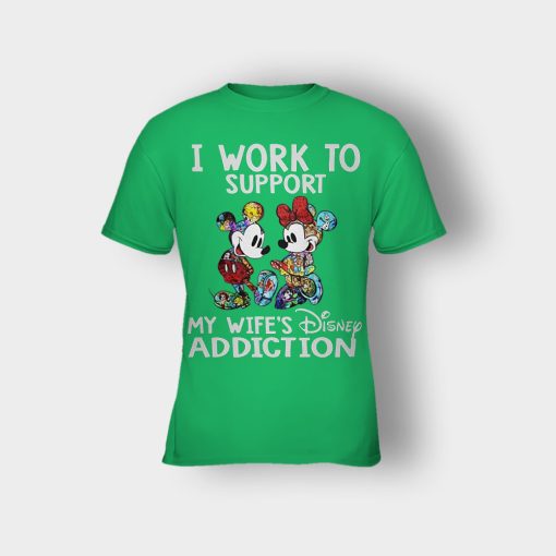 I-Work-To-Support-My-Wifes-Addiction-Disney-Mickey-Inspired-Kids-T-Shirt-Irish-Green