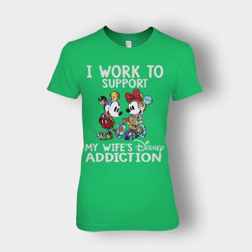 I-Work-To-Support-My-Wifes-Addiction-Disney-Mickey-Inspired-Ladies-T-Shirt-Irish-Green