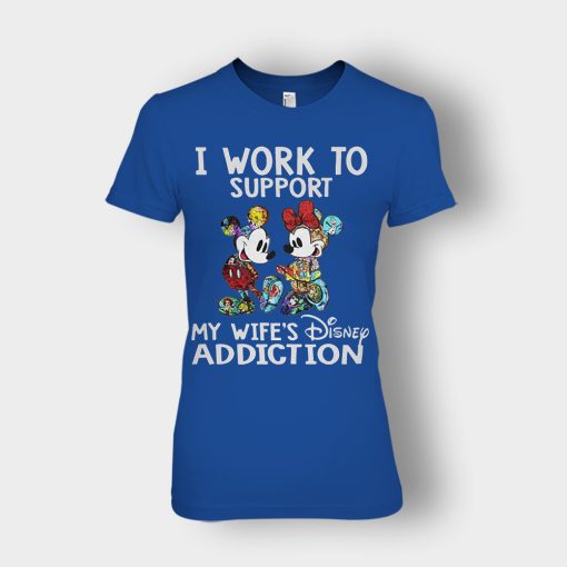 I-Work-To-Support-My-Wifes-Addiction-Disney-Mickey-Inspired-Ladies-T-Shirt-Royal