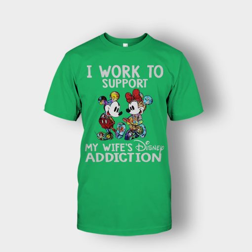 I-Work-To-Support-My-Wifes-Addiction-Disney-Mickey-Inspired-Unisex-T-Shirt-Irish-Green