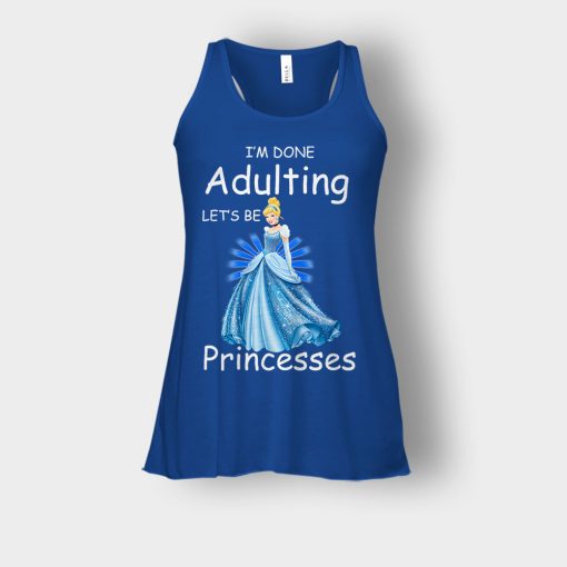 Im-Done-Adulting-Lets-Be-Princesses-Disney-Cindrella-Inspired-Bella-Womens-Flowy-Tank-Royal