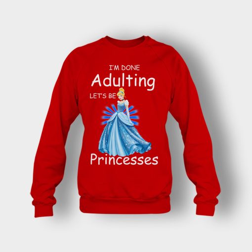 Im-Done-Adulting-Lets-Be-Princesses-Disney-Cindrella-Inspired-Crewneck-Sweatshirt-Red