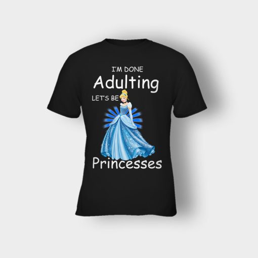 Im-Done-Adulting-Lets-Be-Princesses-Disney-Cindrella-Inspired-Kids-T-Shirt-Black
