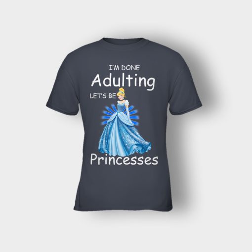 Im-Done-Adulting-Lets-Be-Princesses-Disney-Cindrella-Inspired-Kids-T-Shirt-Dark-Heather