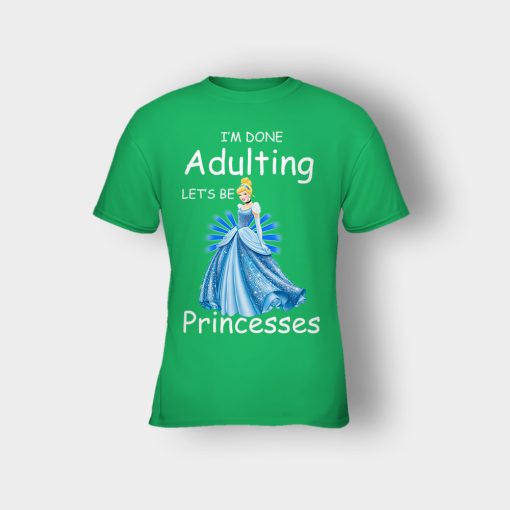 Im-Done-Adulting-Lets-Be-Princesses-Disney-Cindrella-Inspired-Kids-T-Shirt-Irish-Green